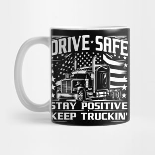 Drive Safe, Stay Positive, Keep Truckin' Mug